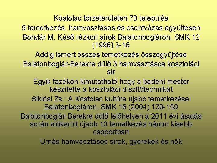 Kostolac törzsterületen 70 település 9 temetkezés, hamvasztásos és csontvázas együttesen Bondár M. Késő rézkori