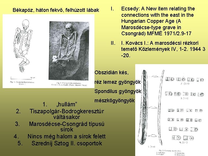 Békapóz, háton fekvő, felhúzott lábak I. Ecsedy: A New item relating the connections with