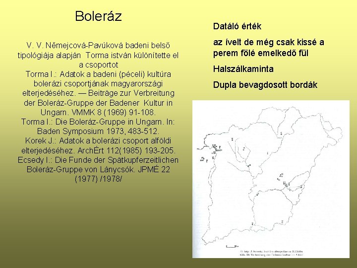 Boleráz V. V. Němejcová-Pavúková badeni belső tipológiája alapján Torma istván különítette el a csoportot