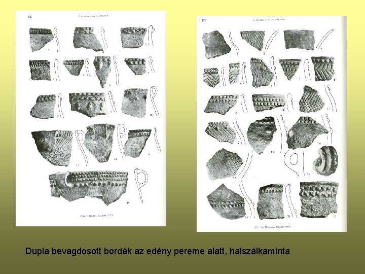 Dupla bevagdosott bordák az edény pereme alatt, halszálkaminta 