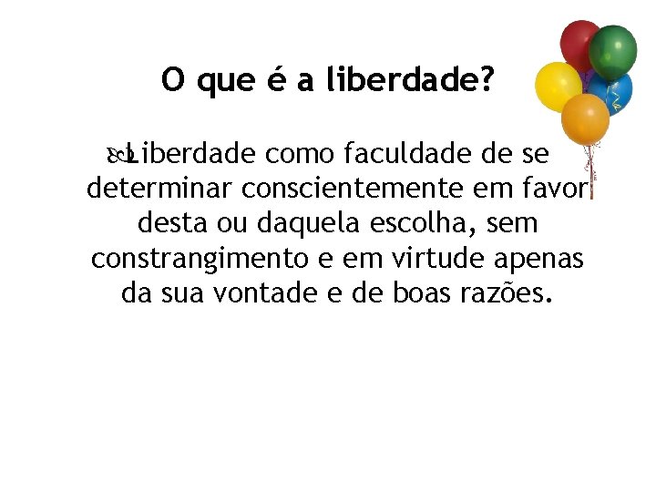 O que é a liberdade? Liberdade como faculdade de se determinar conscientemente em favor