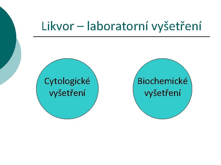 Likvor – laboratorní vyšetření Cytologické vyšetření Biochemické vyšetření 