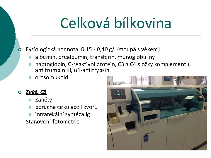 Celková bílkovina ¡ Fyziologická hodnota 0, 15 - 0, 40 g/l (stoupá s věkem)