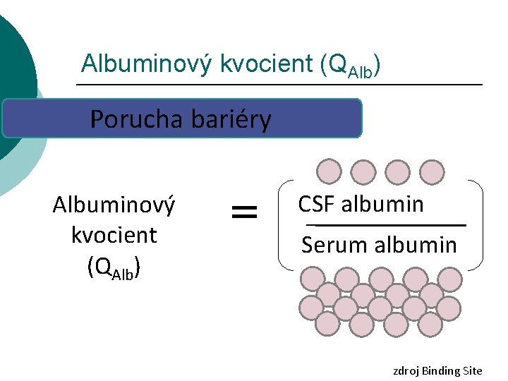 Albuminový kvocient (QAlb) Porucha bariéry Albuminový kvocient (QAlb) = CSF albumin Serum albumin zdroj