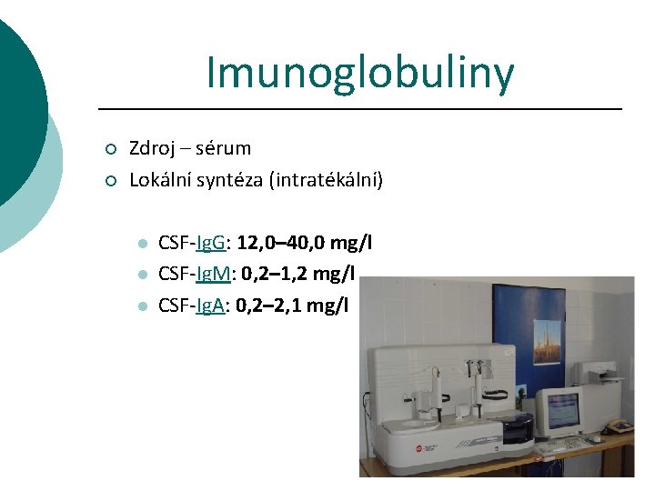 Imunoglobuliny ¡ ¡ Zdroj – sérum Lokální syntéza (intratékální) l l l CSF-Ig. G: