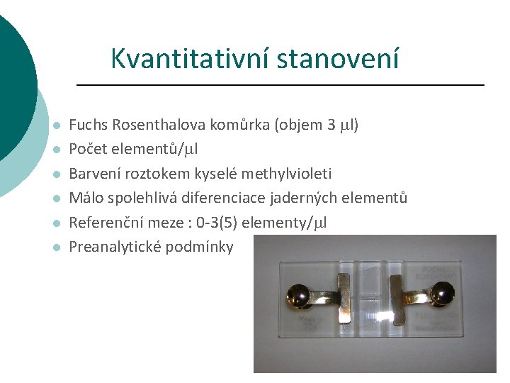 Kvantitativní stanovení l l l Fuchs Rosenthalova komůrka (objem 3 l) Počet elementů/ l