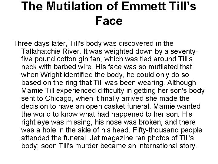 The Mutilation of Emmett Till’s Face Three days later, Till's body was discovered in