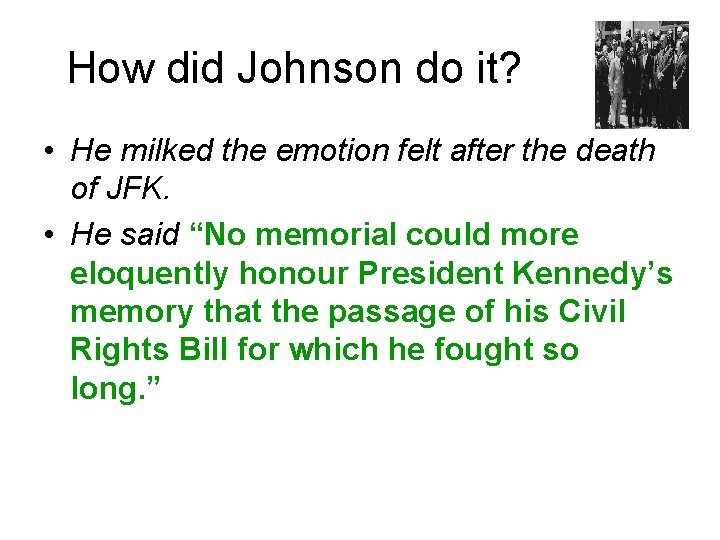 How did Johnson do it? • He milked the emotion felt after the death