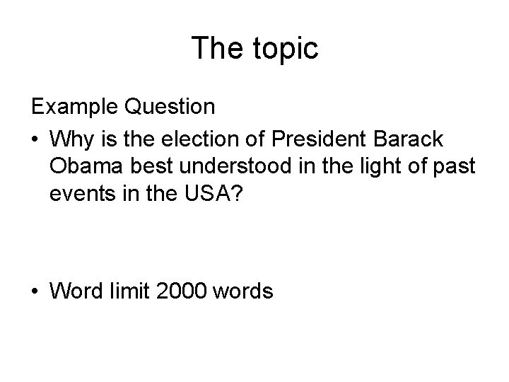 The topic Example Question • Why is the election of President Barack Obama best