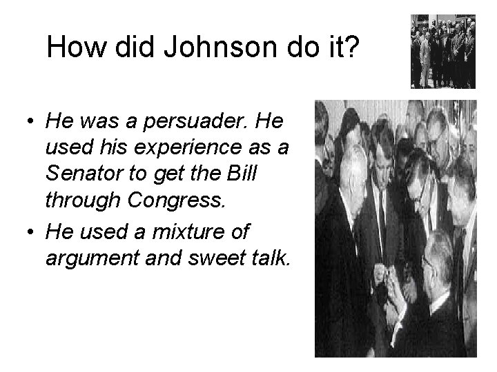 How did Johnson do it? • He was a persuader. He used his experience