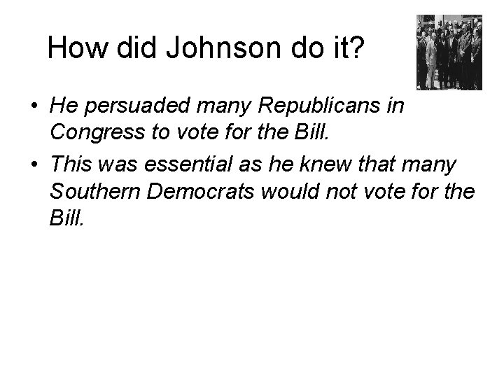 How did Johnson do it? • He persuaded many Republicans in Congress to vote