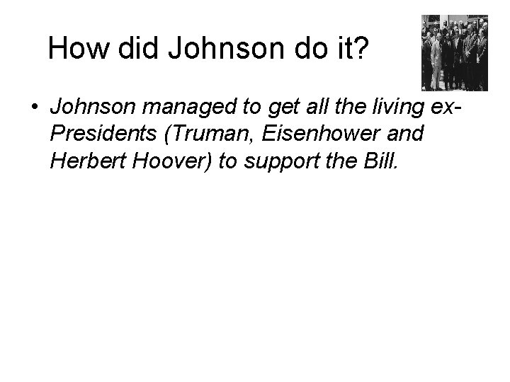 How did Johnson do it? • Johnson managed to get all the living ex.