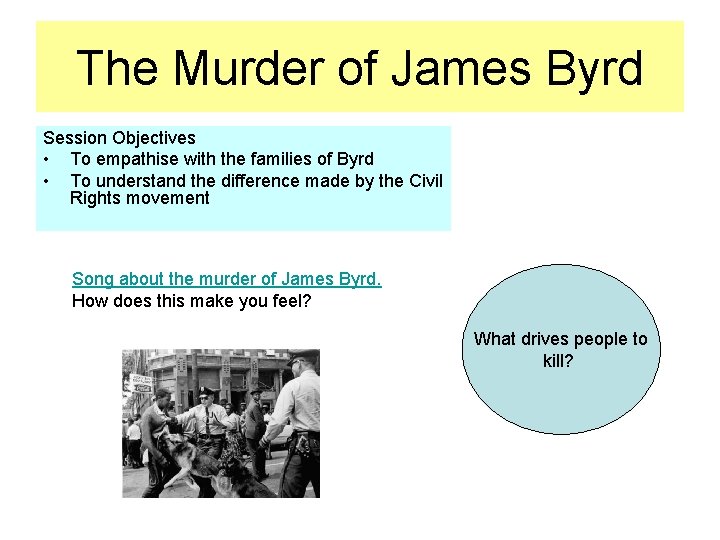The Murder of James Byrd Session Objectives • To empathise with the families of