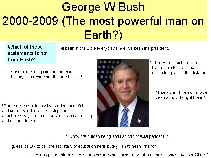 George W Bush 2000 -2009 (The most powerful man on Earth? ) Which of