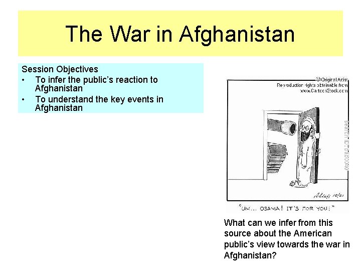 The War in Afghanistan Session Objectives • To infer the public’s reaction to Afghanistan