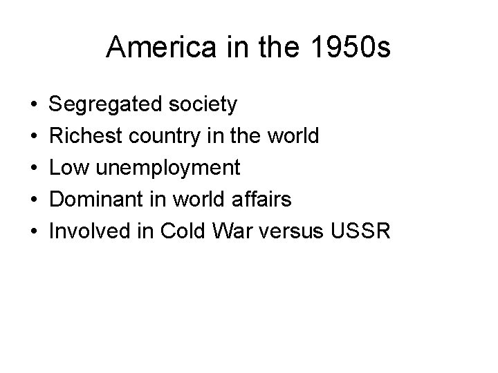 America in the 1950 s • • • Segregated society Richest country in the