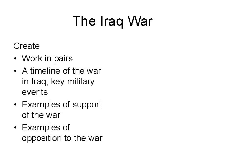 The Iraq War Create • Work in pairs • A timeline of the war