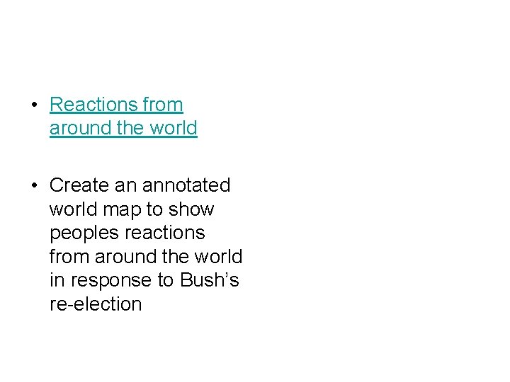  • Reactions from around the world • Create an annotated world map to