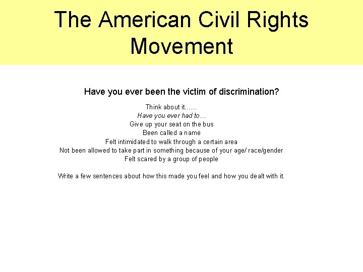 The American Civil Rights Movement Have you ever been the victim of discrimination? Think