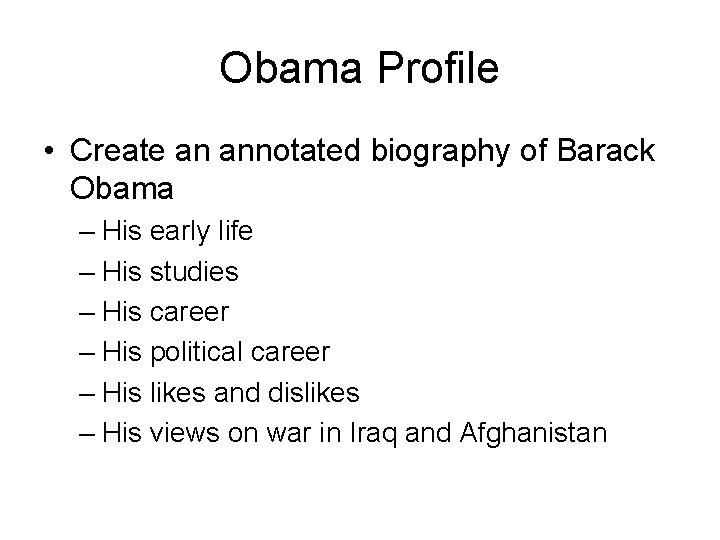 Obama Profile • Create an annotated biography of Barack Obama – His early life