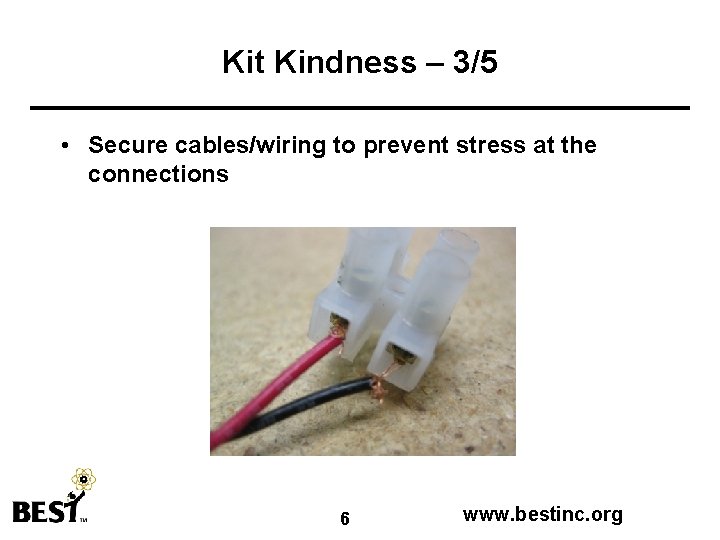 Kit Kindness – 3/5 • Secure cables/wiring to prevent stress at the connections 6