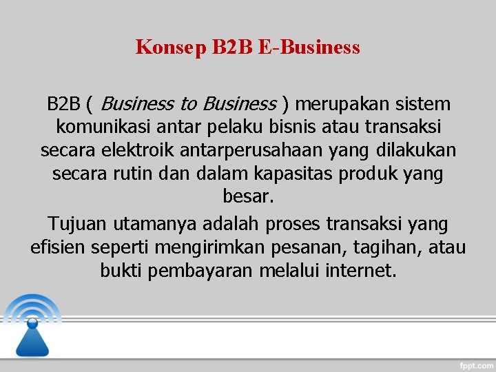 Konsep B 2 B E-Business B 2 B ( Business to Business ) merupakan