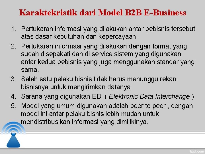 Karaktekristik dari Model B 2 B E-Business 1. Pertukaran informasi yang dilakukan antar pebisnis