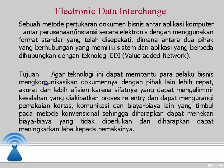 Electronic Data Interchange Sebuah metode pertukaran dokumen bisnis antar aplikasi komputer - antar perusahaan/instansi