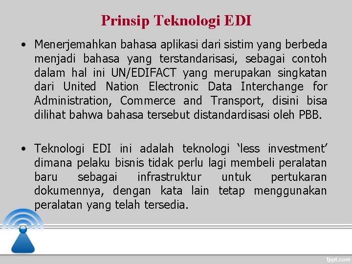 Prinsip Teknologi EDI • Menerjemahkan bahasa aplikasi dari sistim yang berbeda menjadi bahasa yang