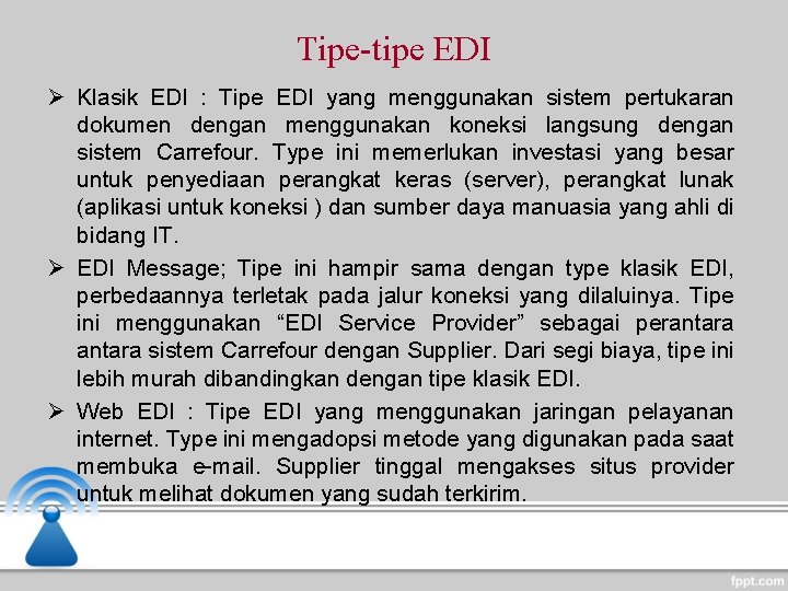 Tipe-tipe EDI Ø Klasik EDI : Tipe EDI yang menggunakan sistem pertukaran dokumen dengan