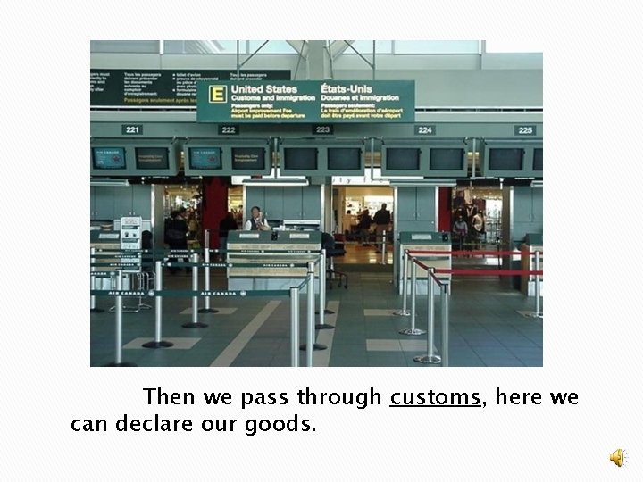 Then we pass through customs, here we can declare our goods. 