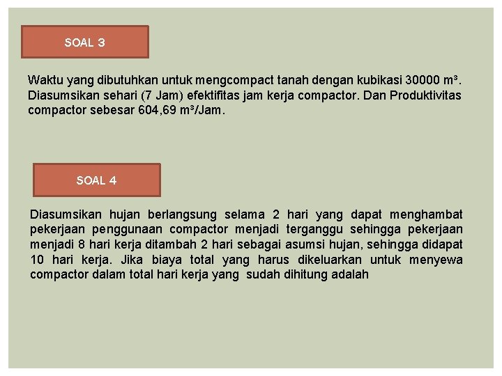 SOAL 3 Waktu yang dibutuhkan untuk mengcompact tanah dengan kubikasi 30000 m³. Diasumsikan sehari