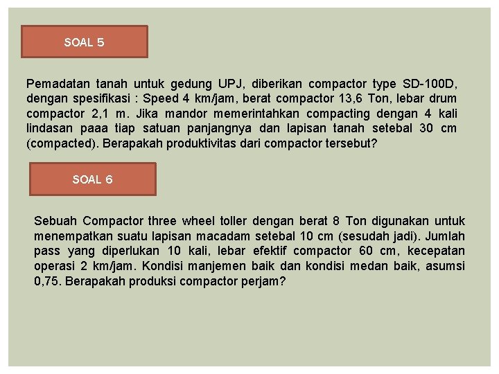 SOAL 5 Pemadatan tanah untuk gedung UPJ, diberikan compactor type SD 100 D, dengan