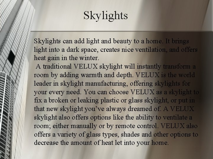 Skylights can add light and beauty to a home. It brings light into a