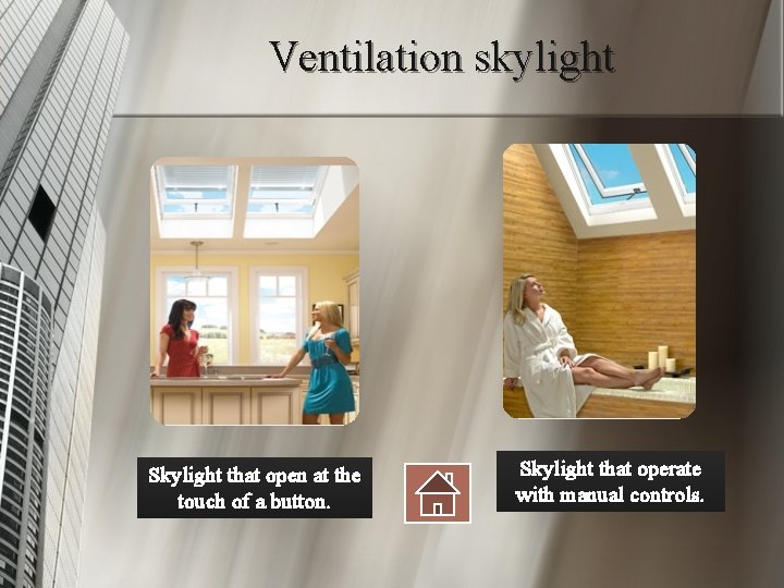 Ventilation skylight Skylight that open at the touch of a button. Skylight that operate