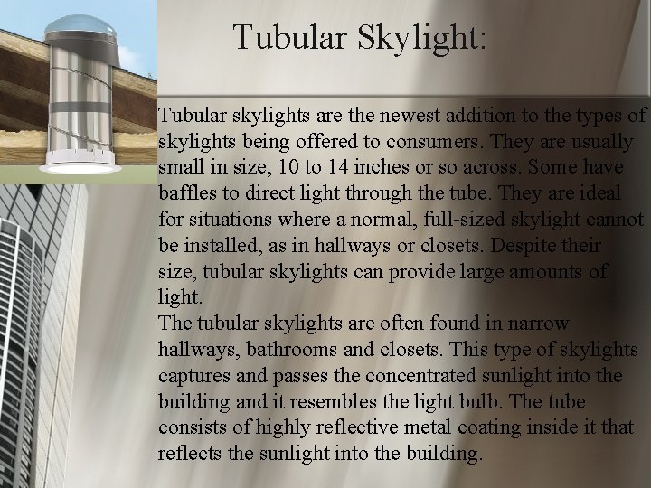 Tubular Skylight: Tubular skylights are the newest addition to the types of skylights being