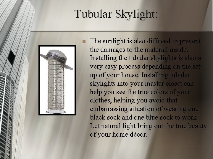 Tubular Skylight: n The sunlight is also diffused to prevent the damages to the