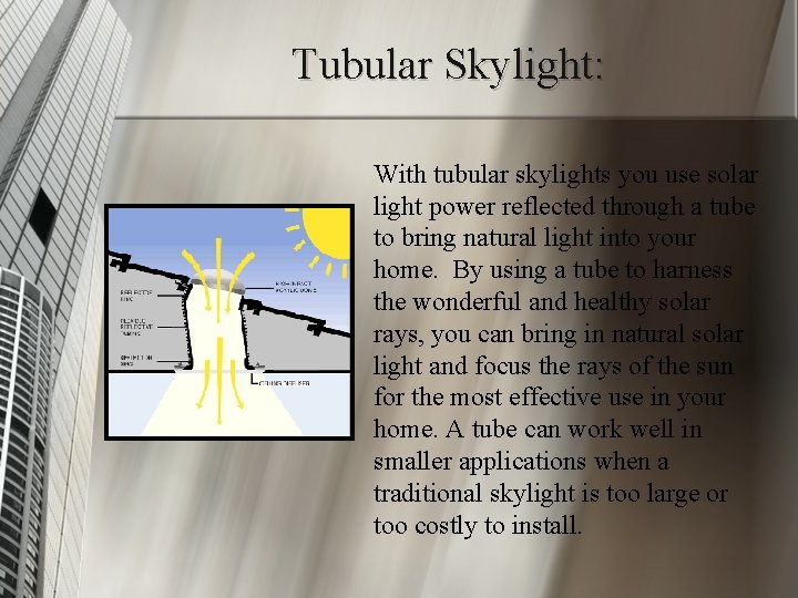 Tubular Skylight: With tubular skylights you use solar light power reflected through a tube