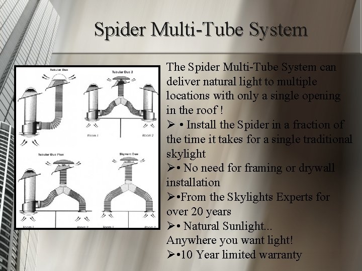 Spider Multi-Tube System The Spider Multi-Tube System can deliver natural light to multiple locations