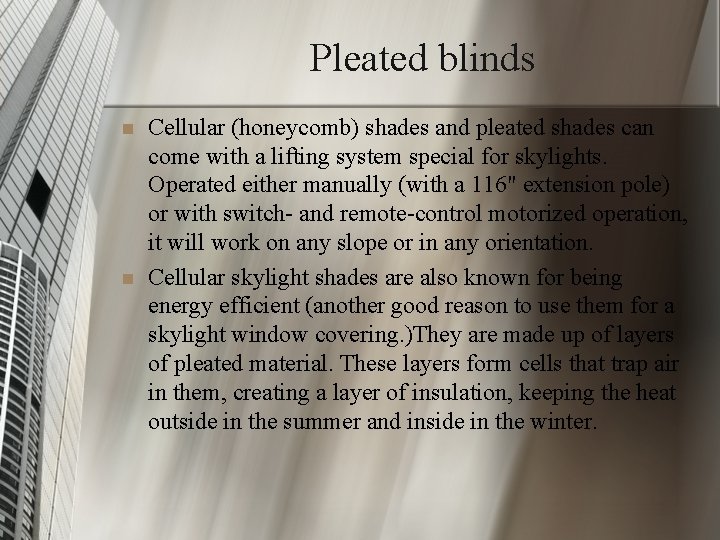 Pleated blinds n n Cellular (honeycomb) shades and pleated shades can come with a