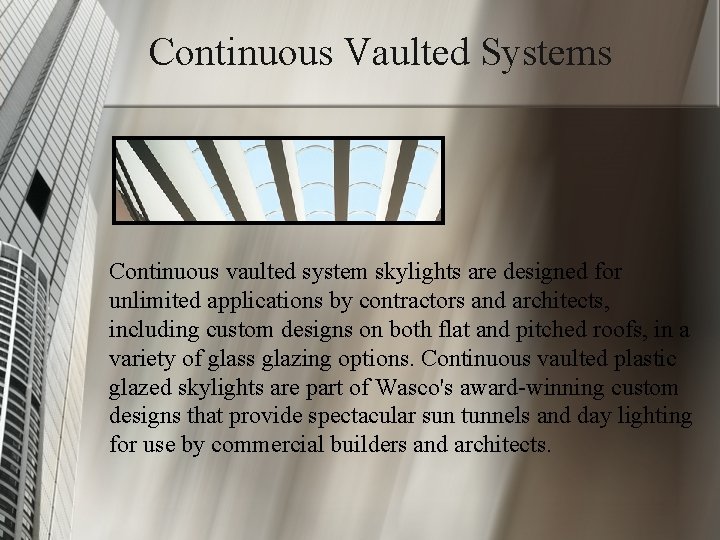 Continuous Vaulted Systems Continuous vaulted system skylights are designed for unlimited applications by contractors