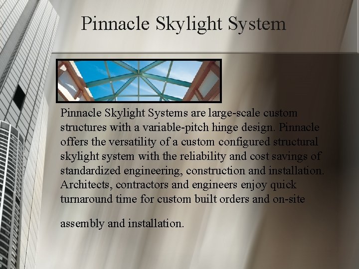 Pinnacle Skylight Systems are large-scale custom structures with a variable-pitch hinge design. Pinnacle offers