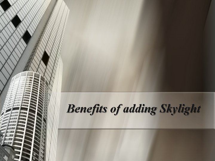 Benefits of adding Skylight 
