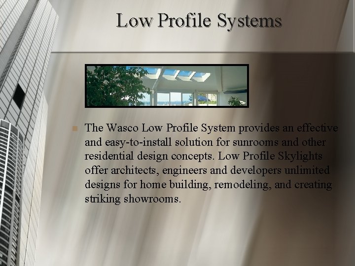 Low Profile Systems n The Wasco Low Profile System provides an effective and easy-to-install