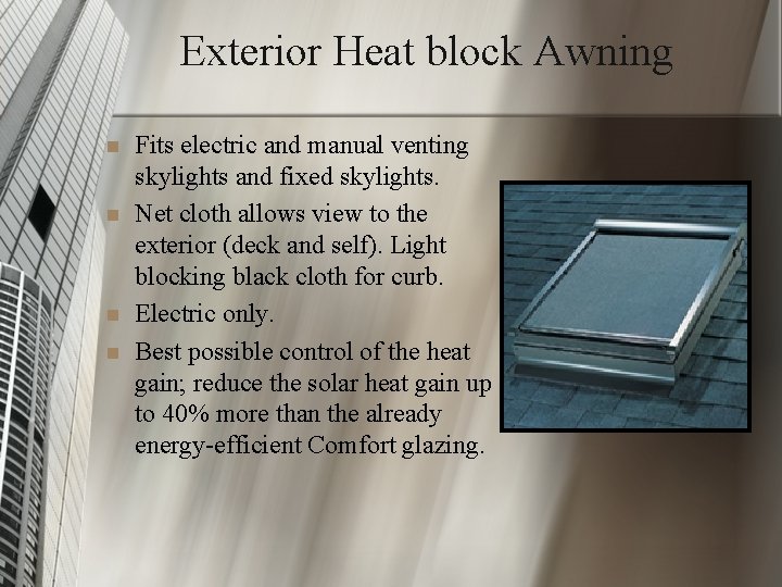 Exterior Heat block Awning n n Fits electric and manual venting skylights and fixed