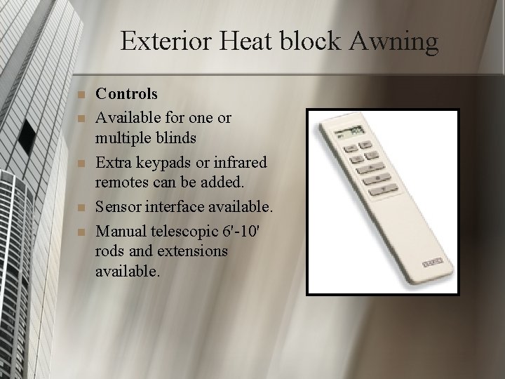Exterior Heat block Awning n n n Controls Available for one or multiple blinds