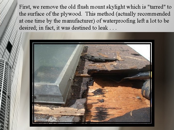 First, we remove the old flush mount skylight which is "tarred" to the surface