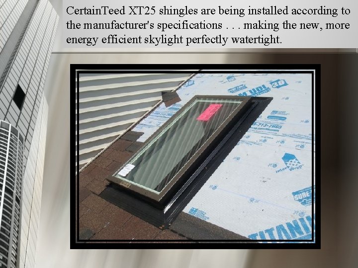 Certain. Teed XT 25 shingles are being installed according to the manufacturer's specifications. .