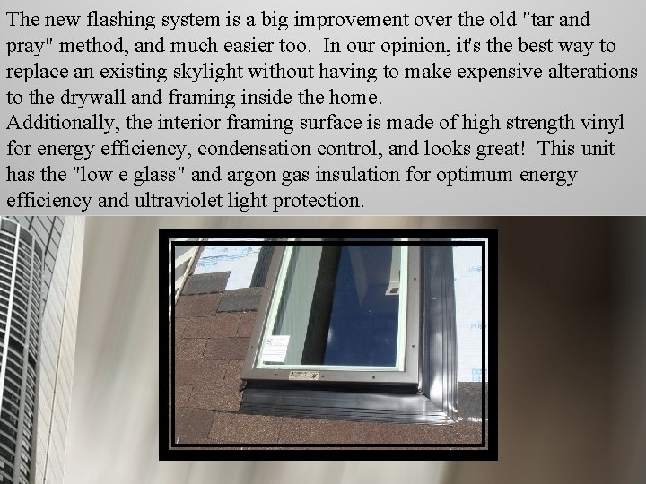 The new flashing system is a big improvement over the old "tar and pray"