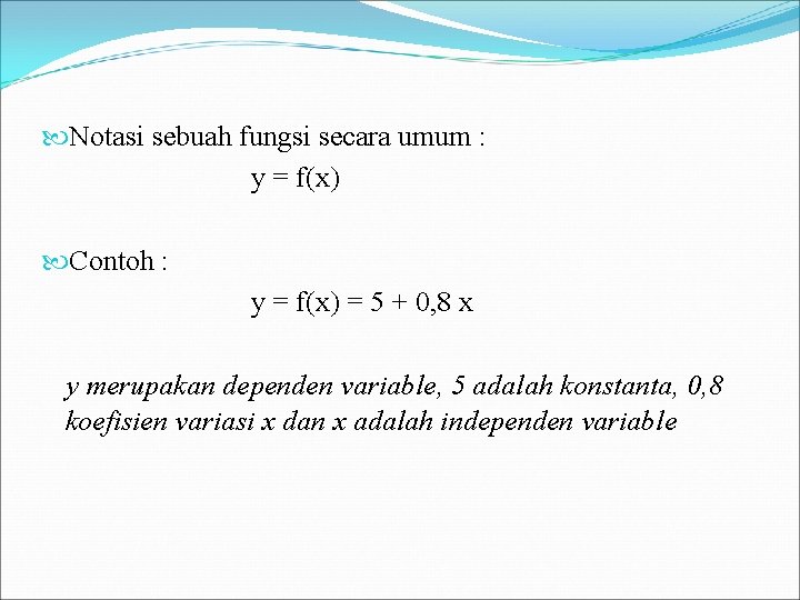  Notasi sebuah fungsi secara umum : y = f(x) Contoh : y =